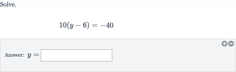Solve.

10(y-6)=-40
Answer: 
y=