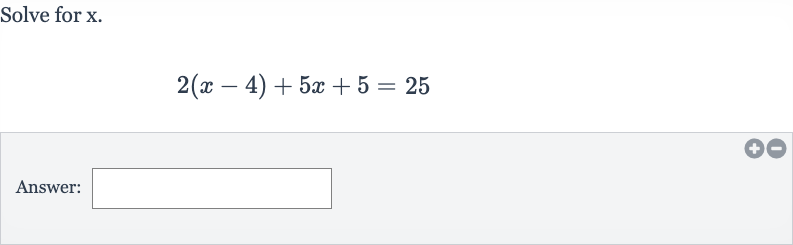 Solve for 
x.

2(x-4)+5x+5=25
Answer: