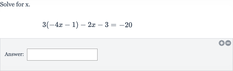 Solve for 
x.

3(-4x-1)-2x-3=-20
Answer: