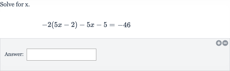 Solve for 
x.

-2(5x-2)-5x-5=-46
Answer:
