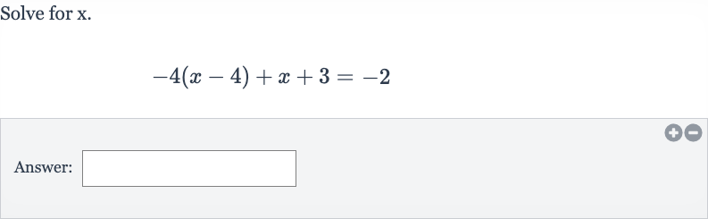 Solve for 
x.

-4(x-4)+x+3=-2
Answer: