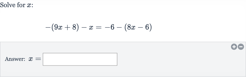 Solve for 
x :

-(9x+8)-x=-6-(8x-6)
Answer: 
x=