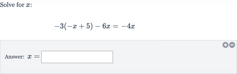 Solve for 
x :

-3(-x+5)-6x=-4x
Answer: 
x=