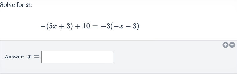 Solve for 
x :

-(5x+3)+10=-3(-x-3)
Answer: 
x=