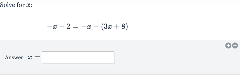 Solve for 
x :

-x-2=-x-(3x+8)
Answer: 
x=