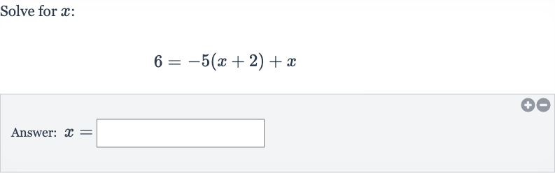 Solve for 
x :

6=-5(x+2)+x
Answer: 
x=