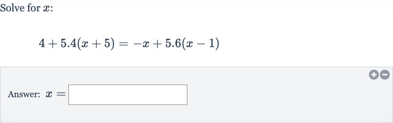 Solve for 
x :

4+5.4(x+5)=-x+5.6(x-1)
Answer: 
x=