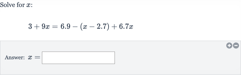 Solve for 
x :

3+9x=6.9-(x-2.7)+6.7 x
Answer: 
x=