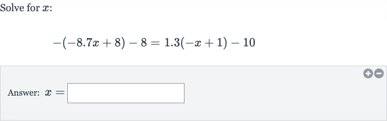 Solve for 
x :

-(-8.7 x+8)-8=1.3(-x+1)-10
Answer: 
x=