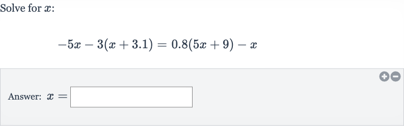 Solve for 
x :

-5x-3(x+3.1)=0.8(5x+9)-x
Answer: 
x=