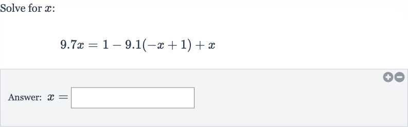 Solve for 
x :

9.7 x=1-9.1(-x+1)+x
Answer: 
x=