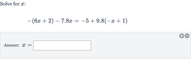 Solve for 
x :

-(6x+2)-7.8 x=-5+9.8(-x+1)
Answer: 
x=