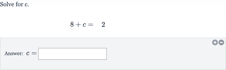 Solve for 
c.

8+c=2
Answer: 
c=
