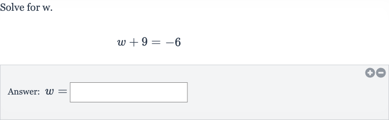 Solve for 
w.

w+9=-6
Answer: 
w=