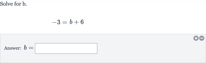 Solve for 
b.

-3=b+6
Answer: 
b=
