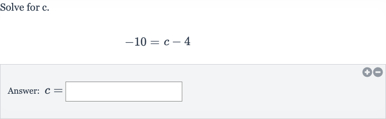 Solve for 
c.

-10=c-4
Answer: 
c=