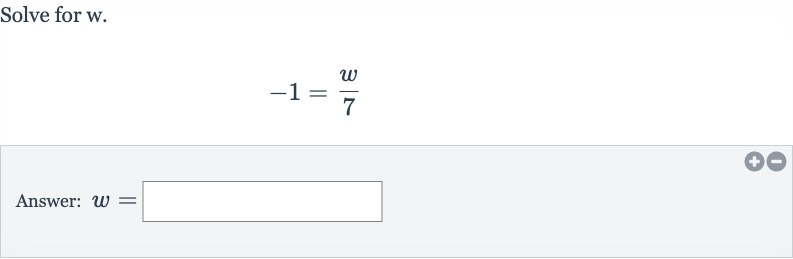 Solve for 
w.

-1=(w)/(7)
Answer: 
w=