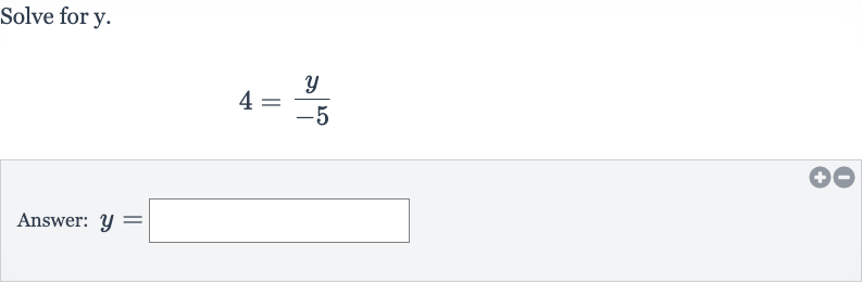 Solve for 
y.

4=(y)/(-5)
Answer: 
y=