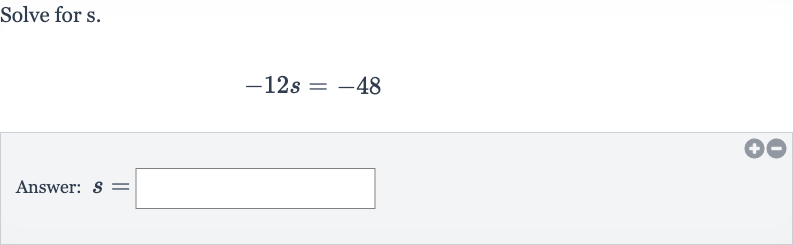 Solve for 
s.

-12 s=-48
Answer: 
s=