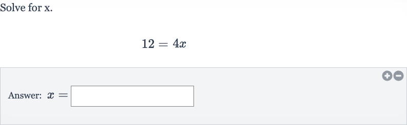 Solve for 
x.

12=4x
Answer: 
x=