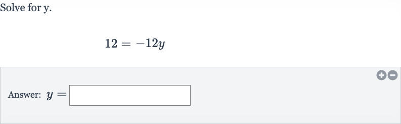 Solve for 
y.

12=-12 y
Answer: 
y=