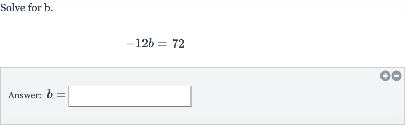 Solve for 
b.

-12 b=72
Answer: 
b=