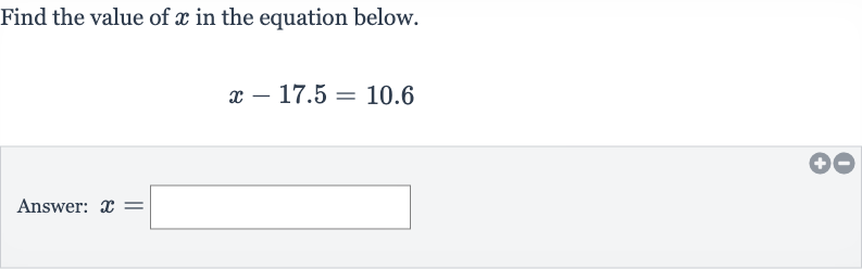 Find the value of 
x in the equation below.

x-17.5=10.6
Answer: 
x=