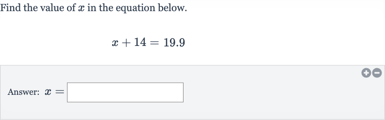 Find the value of 
x in the equation below.

x+14=19.9
Answer: 
x=