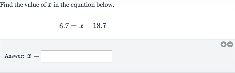 Find the value of 
x in the equation below.

6.7=x-18.7
Answer: 
x=