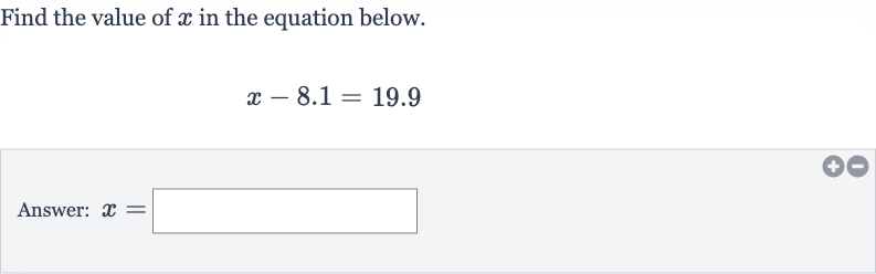 Find the value of 
x in the equation below.

x-8.1=19.9
Answer: 
x=