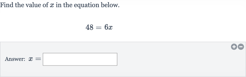 Find the value of 
x in the equation below.

48=6x
Answer: 
x=