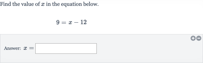 Find the value of 
x in the equation below.

9=x-12
Answer: 
x=