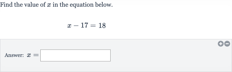 Find the value of 
x in the equation below.

x-17=18
Answer: 
x=