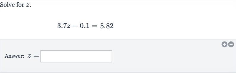 Solve for 
z.

3.7 z-0.1=5.82
Answer: 
z=