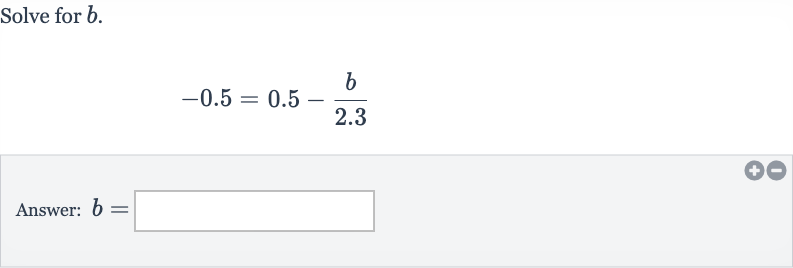 Solve for 
b.

-0.5=0.5-(b)/( 2.3)
Answer: 
b=