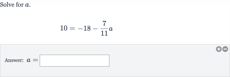 Solve for 
a.

10=-18-(7)/(11)a
Answer: 
a=