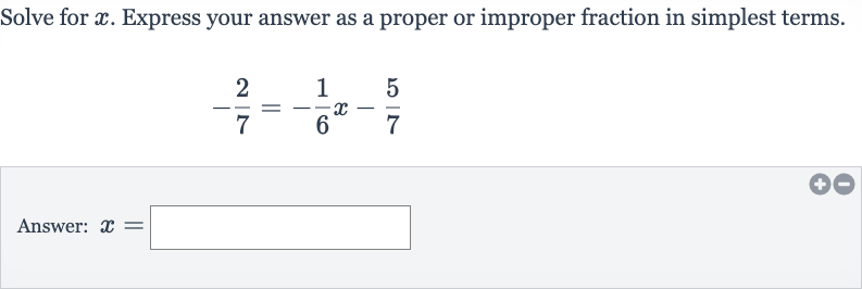 Solve for 
x. Express your answer as a proper or improper fraction in simplest terms.

-(2)/(7)=-(1)/(6)x-(5)/(7)
Answer: 
x=