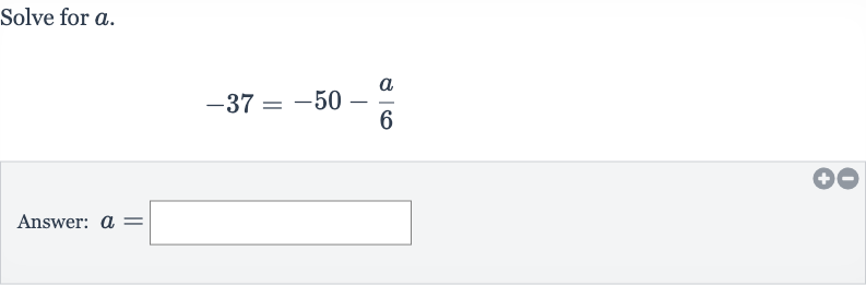 Solve for 
a.

-37=-50-(a)/(6)
Answer: 
a=