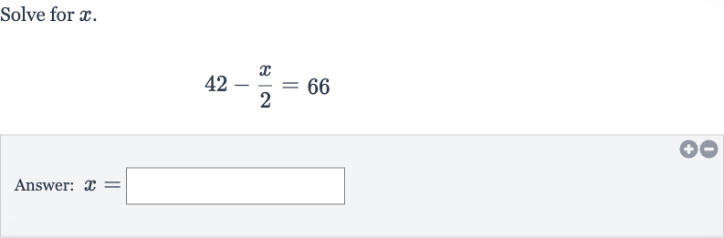 Solve for 
x.

42-(x)/(2)=66
Answer: 
x=