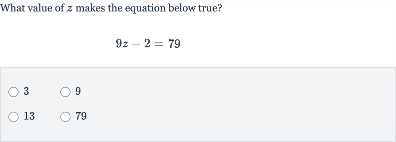 What value of 
z makes the equation below true?

9z-2=79
3
9
13
79