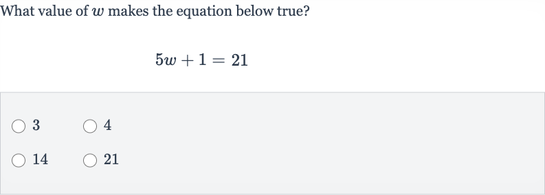 What value of 
w makes the equation below true?

5w+1=21
3
4
14
21