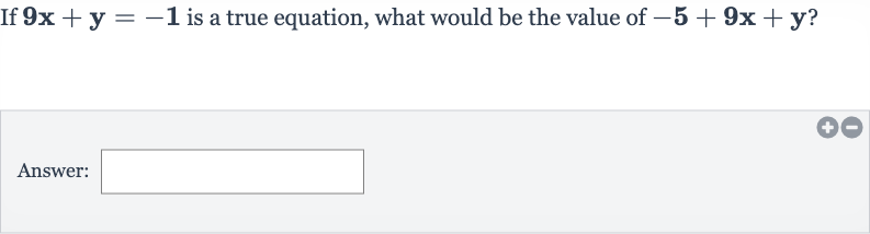If 
9x+y=-1 is a true equation, what would be the value of 
-5+9x+y ?
Answer: