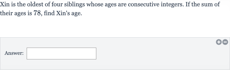 Xin is the oldest of four siblings whose ages are consecutive integers. If the sum of their ages is 78, find Xin's age.
Answer: