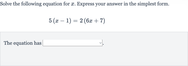 Solve the following equation for 
x. Express your answer in the simplest form.

5(x-1)=2(6x+7)
