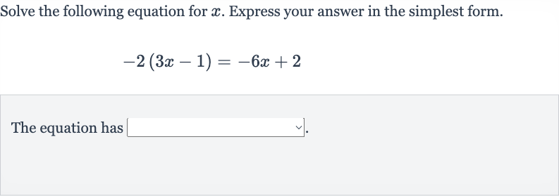 Solve the following equation for 
x. Express your answer in the simplest form.

-2(3x-1)=-6x+2
