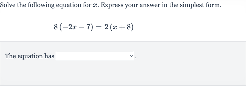 Solve the following equation for 
x. Express your answer in the simplest form.

8(-2x-7)=2(x+8)
