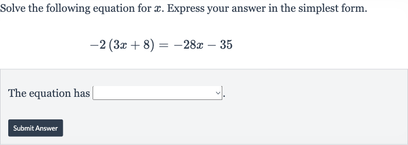Solve the following equation for 
x. Express your answer in the simplest form.

-2(3x+8)=-28 x-35
