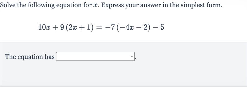 Solve the following equation for 
x. Express your answer in the simplest form.

10 x+9(2x+1)=-7(-4x-2)-5
