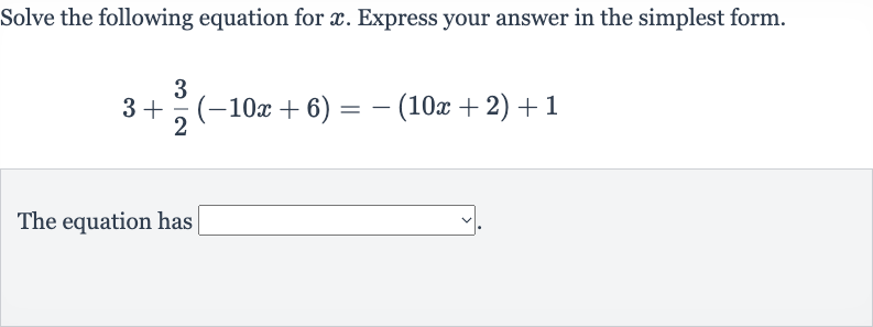 Solve the following equation for 
x. Express your answer in the simplest form.

3+(3)/(2)(-10 x+6)=-(10 x+2)+1
