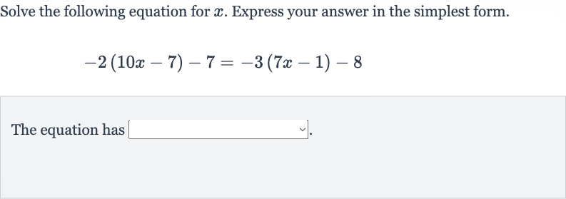Solve the following equation for 
x. Express your answer in the simplest form.

-2(10 x-7)-7=-3(7x-1)-8
